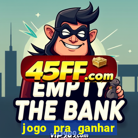 jogo pra ganhar dinheiro rapido
